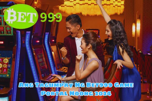 Ang Tagumpay Ng Bet999 Game Portal Noong 2024.jpg