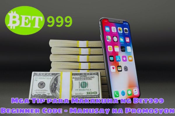 Mga Tip para Makakuha ng Bet999 Beginner Code - Mahusay na Promosyon.jpg