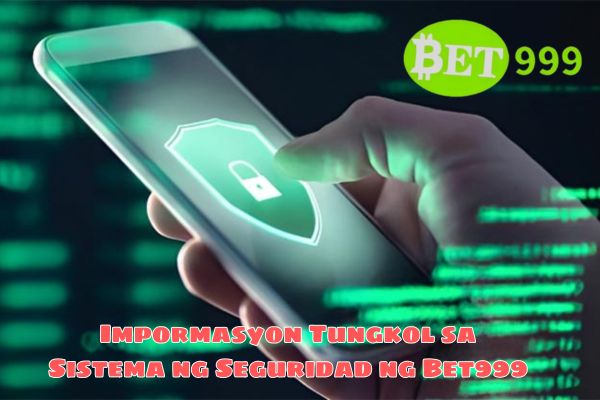 Impormasyon Tungkol sa Sistema ng Seguridad ng Bet999.jpg