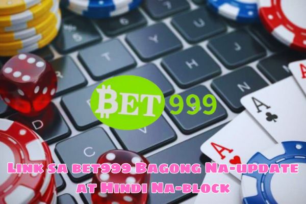 Link sa bet999 Bagong Na-update at Hindi Na-block.jpg