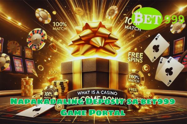 Napakadaling Deposit sa bet999 Game Portal.jpg