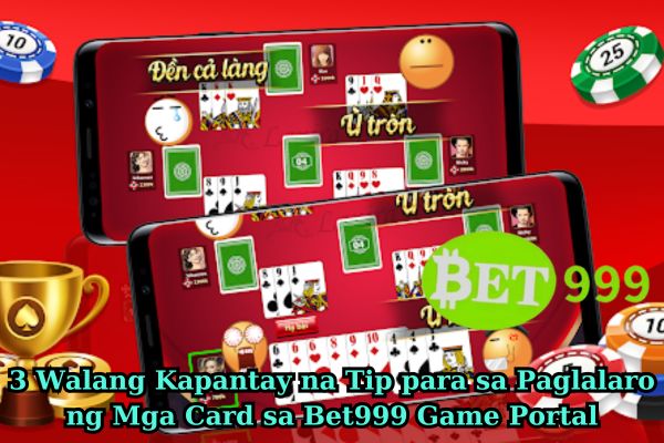 3 Walang Kapantay na Tip para sa Paglalaro ng Mga Card sa Bet999 Game Portal.jpg