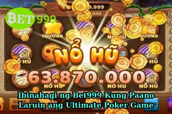 Ibinahagi ng Bet999 Kung Paano Laruin ang Ultimate Poker Game.jpg