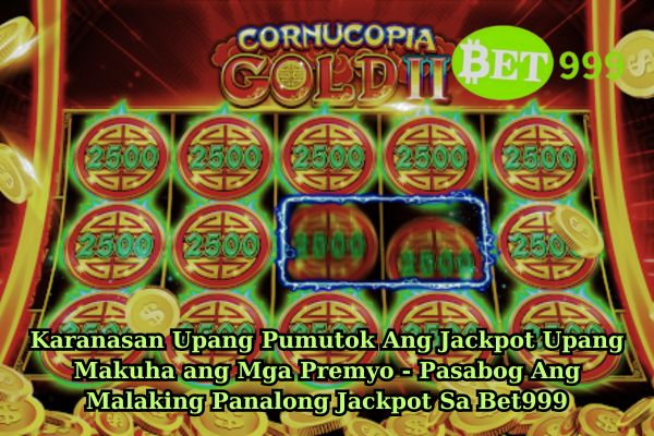 Karanasan Upang Pumutok Ang Jackpot Upang Makuha ang Mga Premyo - Pasabog Ang Malaking Panalong Jackpot Sa Bet999.jpg