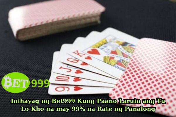 Inihayag ng Bet999 Kung Paano Laruin ang Tu Lo Kho na may 99 na Rate ng Panalong.jpg