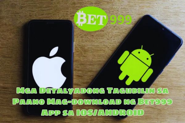 Mga Detalyadong Tagubilin sa Paano Mag-download ng Bet999 App sa IOS/ANDROID