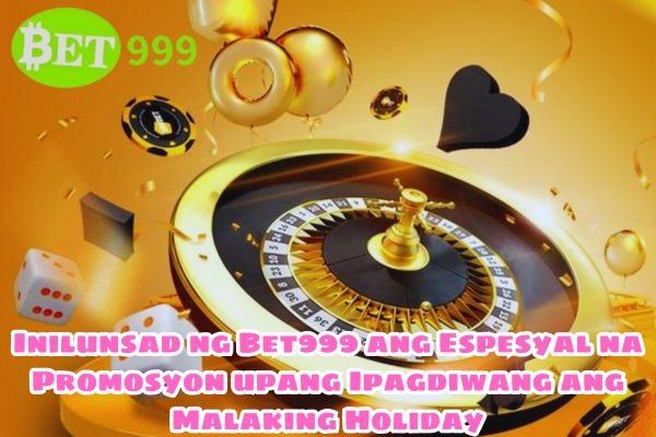 Inilunsad ng Bet999 ang Espesyal na Promosyon upang Ipagdiwang ang Malaking Holiday