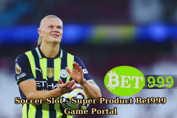 Soccer Slot - Super Product Bet999 Game Portal