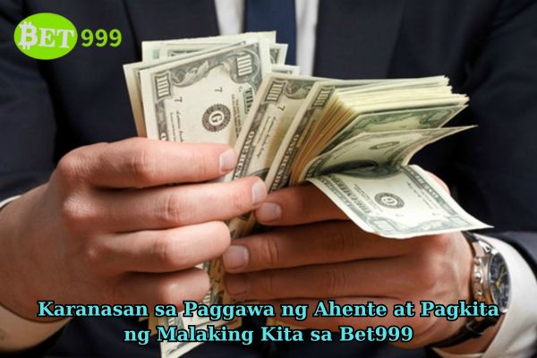 Karanasan sa Paggawa ng Ahente at Pagkita ng Malaking Kita sa Bet999