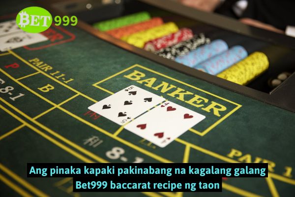 Ang pinaka kapaki pakinabang na kagalang galang Bet999 baccarat recipe ng taon