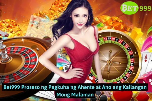 Bet999 Proseso ng Pagkuha ng Ahente at Ano ang Kailangan Mong Malaman